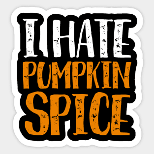 I Hate Pumpkin Spice - Funny Halloween Gifts Sticker